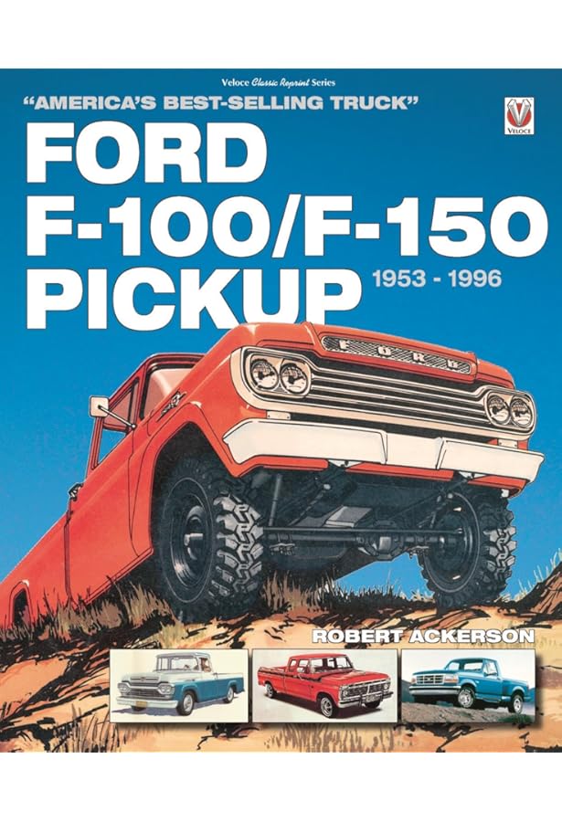 Ford F-Series Trucks: 1948-Present: A History of America's Most